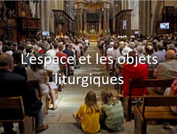 Objets et espace liturgiques