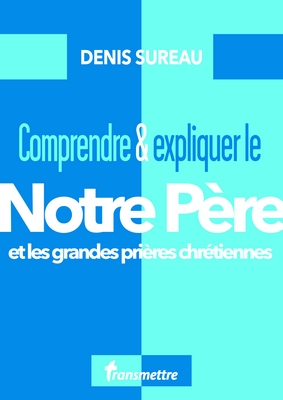 Comprendre et expliquer le Notre Père